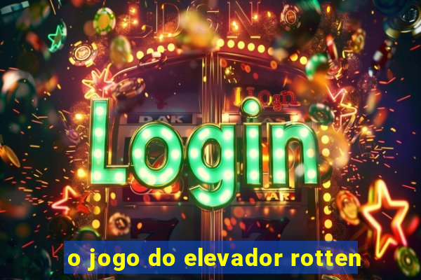 o jogo do elevador rotten